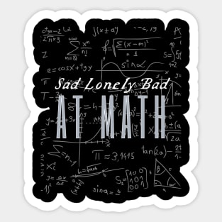 Sad Lonely And Bad At Math Sticker